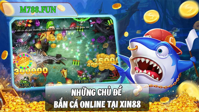 Những chủ đề bắn cá online tại xin88